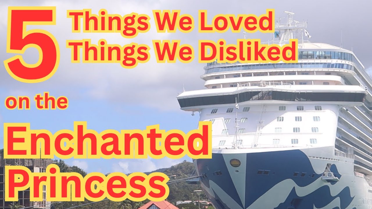 Enchanted Princess 5 Things We Enjoyed And Five Things We Didn't On Our Recent Caribbean Cruise.