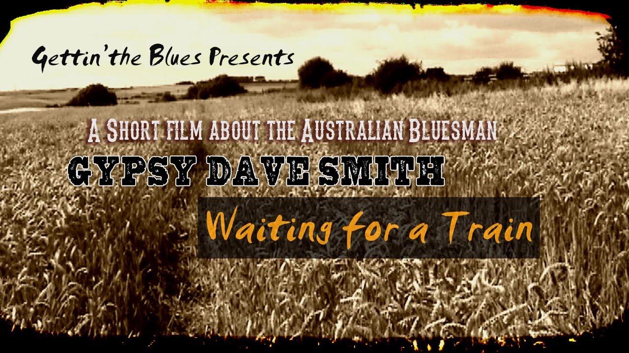 Gypsy Dave Smith - Waiting for a Train. (Country/Folk blues music Short Film)