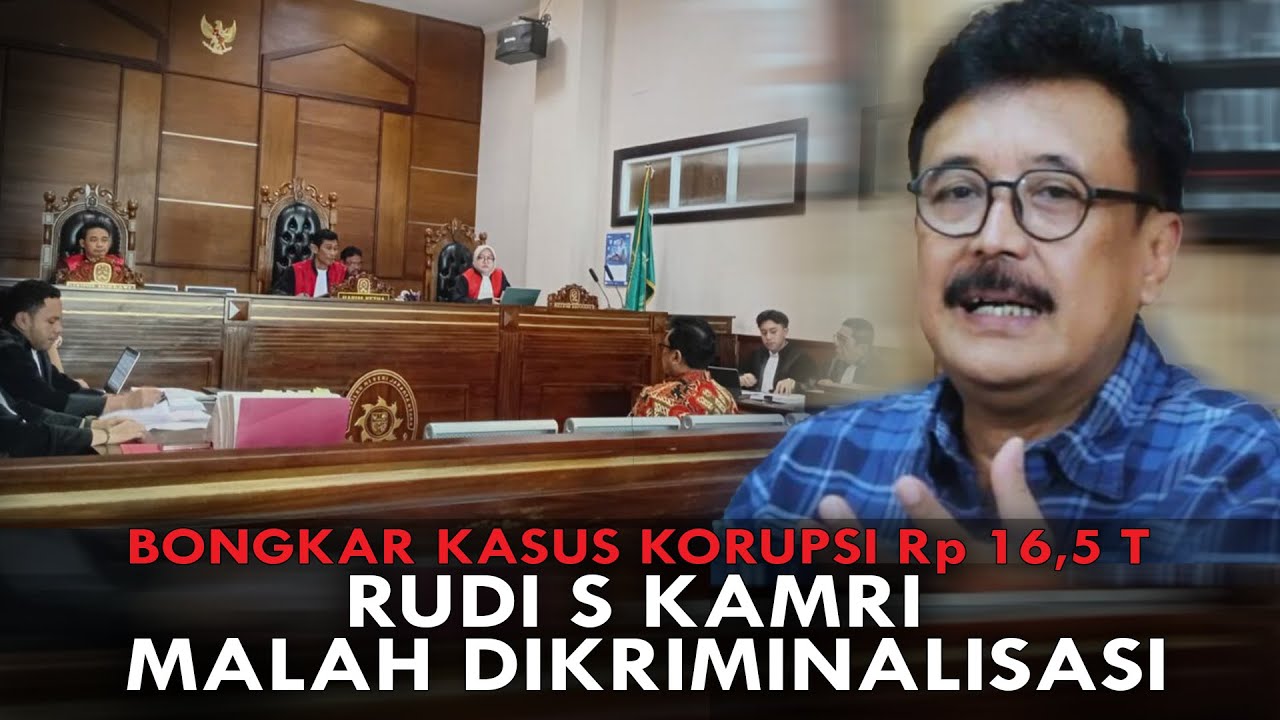 BONGKAR KASUS KORUPSI Rp 16,5 T RUDI S KAMRI MALAH DIKRIMINALISASI