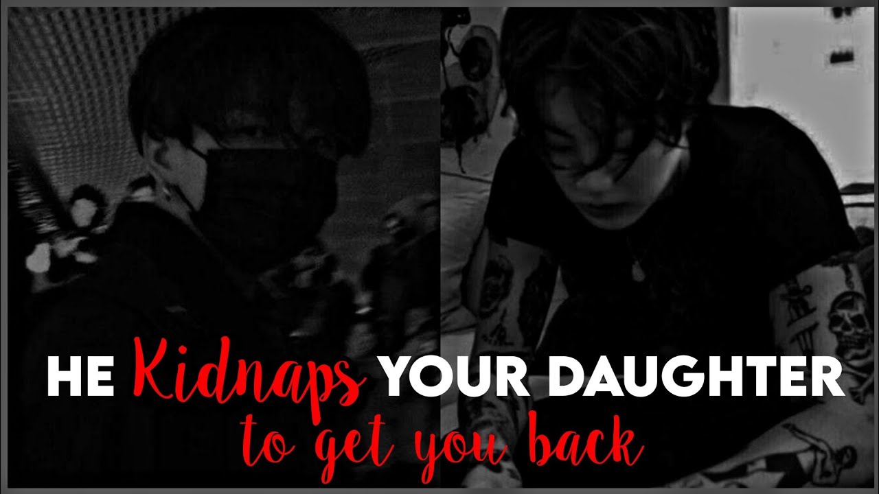 He Kidnapped Your Daughter To Get Back With You||Jeon Jungkook Oneshot||Gang au