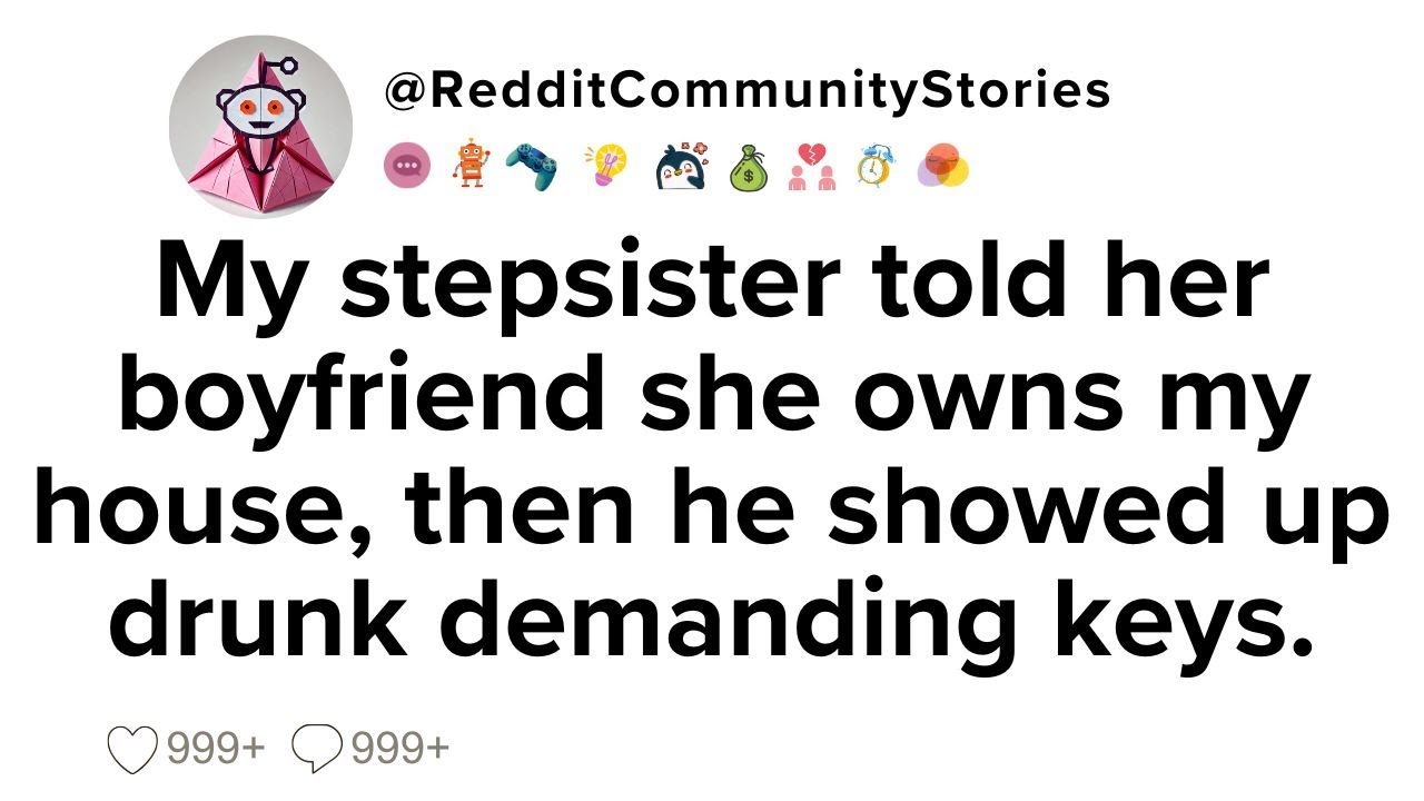 |FULL STORY| My stepsister told her boyfriend she owns my house, then he showed up drunk demanding..