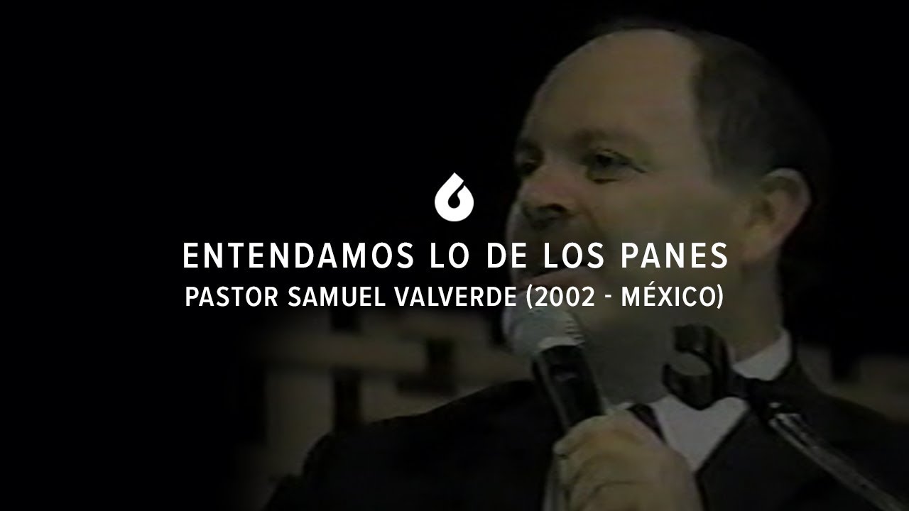 Entendamos lo de los panes (2002 - México) - Pastor Samuel Valverde