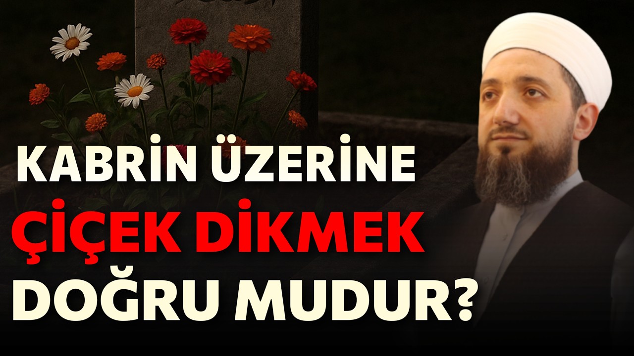 Kabrin Üzerine Çiçek Dikmek Bidat mıdır? | Ölüye Fayda Verir mi?