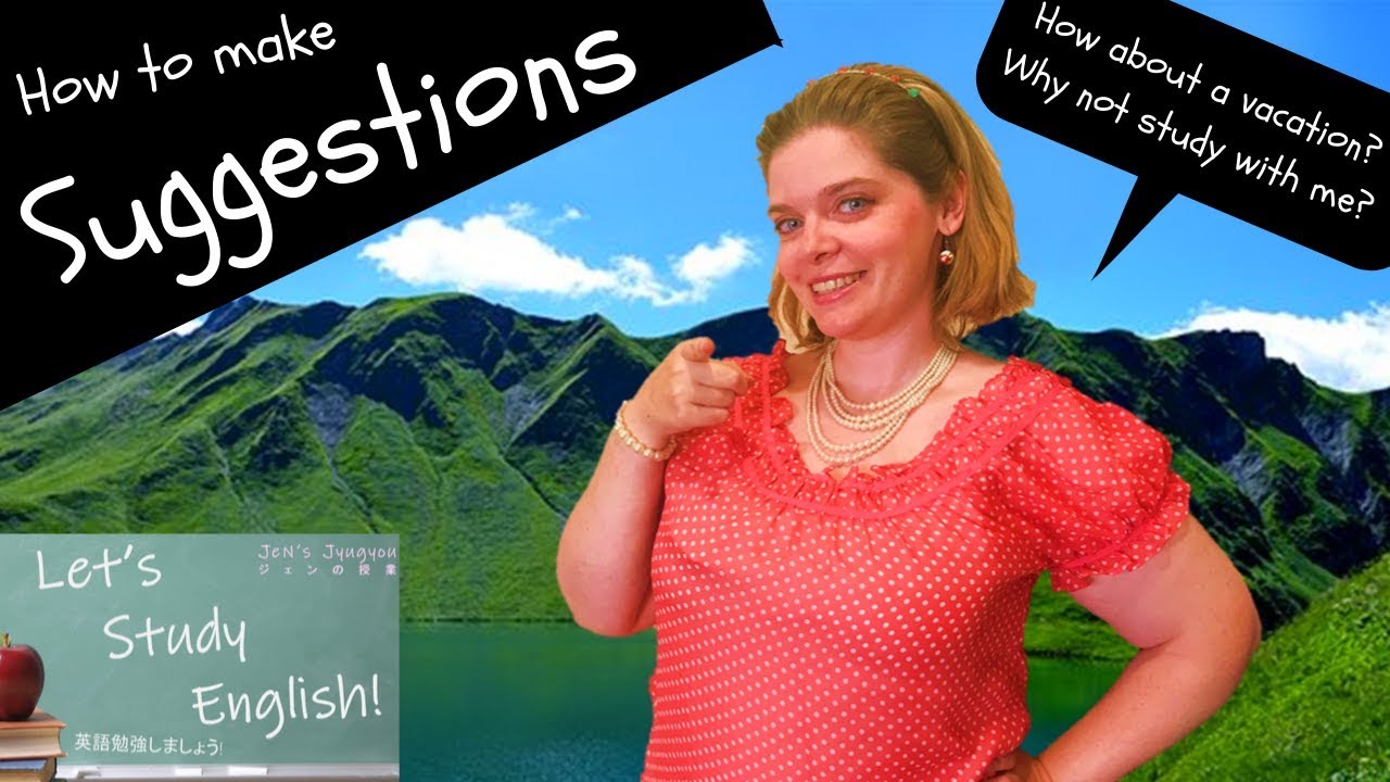 Making Suggestions: How to Make Suggestions in English!   /   提案する: どうやって英語で提案をするか。