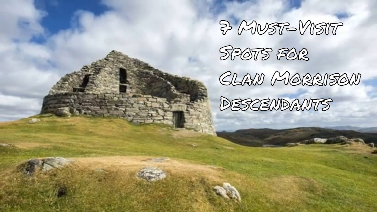 7 Must-Visit Spots for Clan Morrison Descendants