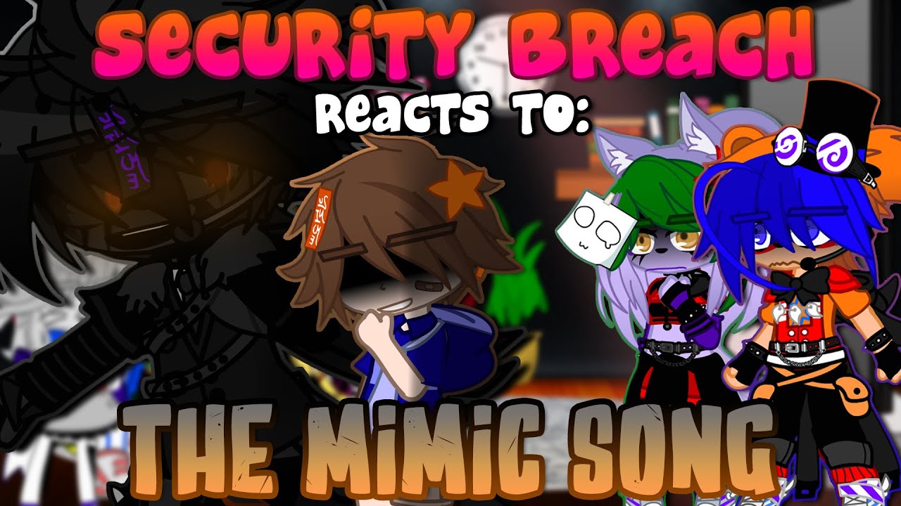 Security Breach Reacts To: “THE MIMIC SONG” | FNaF | Gacha Club/Plus | REACTION