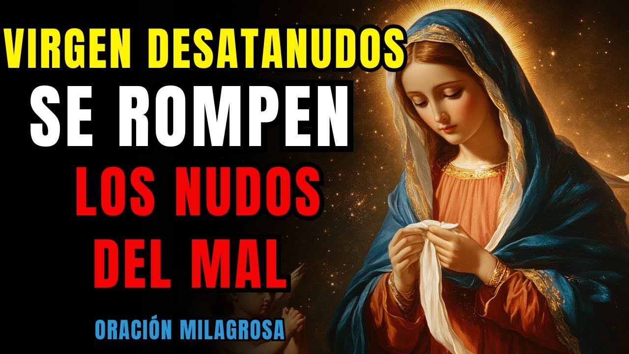 Oración MILAGROSA a Virgen DESATANUDOS 🙏 Protégenos de Envidias y Nudos que nos Impiden Avanzar
