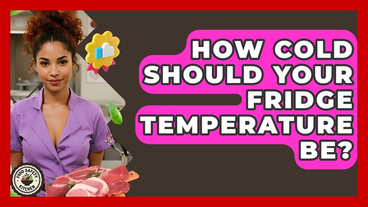 How Cold Should Your Fridge Temperature Be? - Food Safety Kitchen