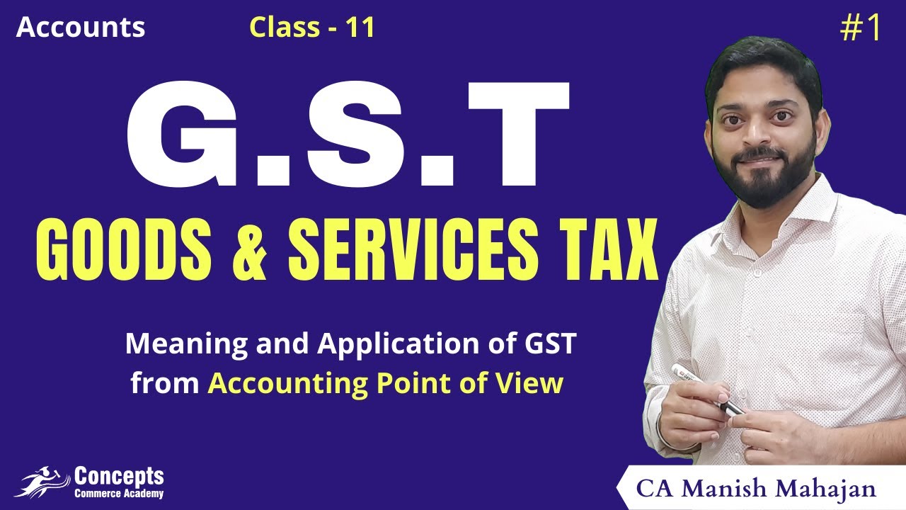 GST | Goods and Services Tax for Class 11 Accounts | GST Meaning and Application