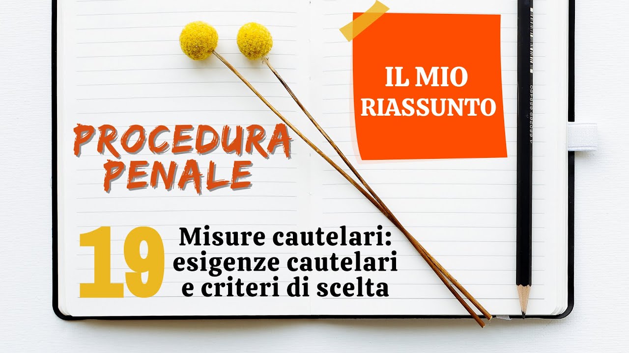 Procedura Penale - Capitolo 19: misure cautelari: esigenze cautelari e criteri di scelta