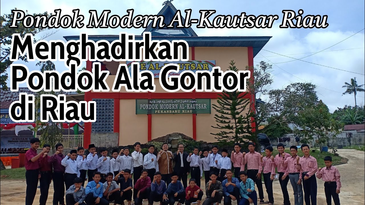 Pondok Modern Al-Kautsar; Menghadirkan Pondok Ala Gontor di Riau