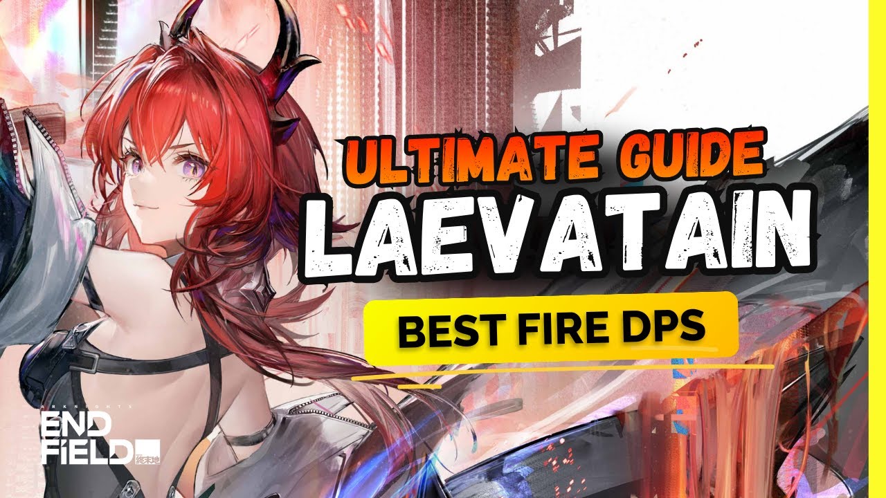 ULTIMATE LAEVATAIN GUIDE & BUILD - Best Fire Carry DPS | Arknights Endfield