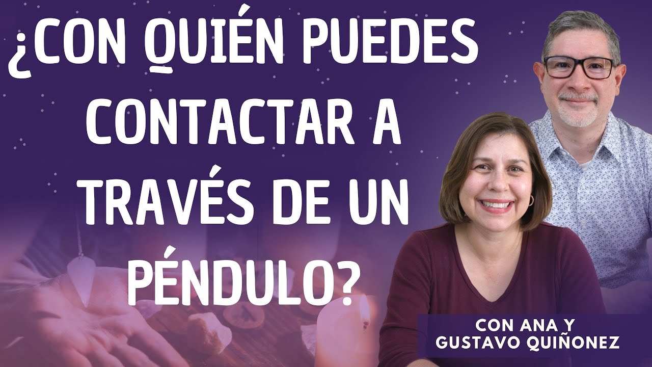 ¿Quién nos habla a través del Péndulo? con Ana y Gustavo Quiñonez