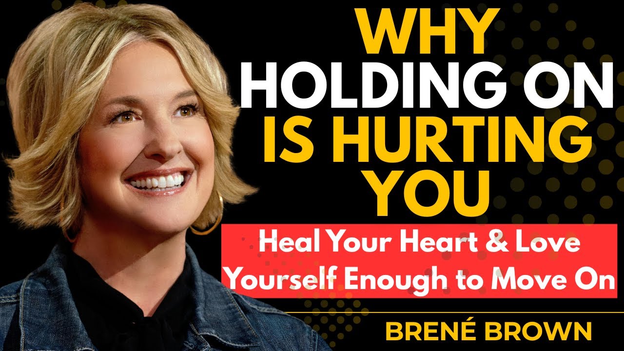 Love Yourself Enough to Let Them Go | Brené Brown Inspiration