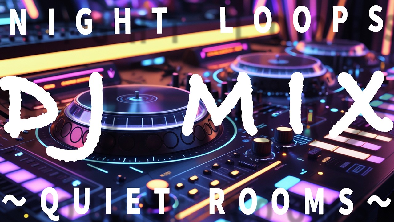 【DJ MIX】🆙📖🛋️🛏️【Night Loops】Quiet Rooms 2