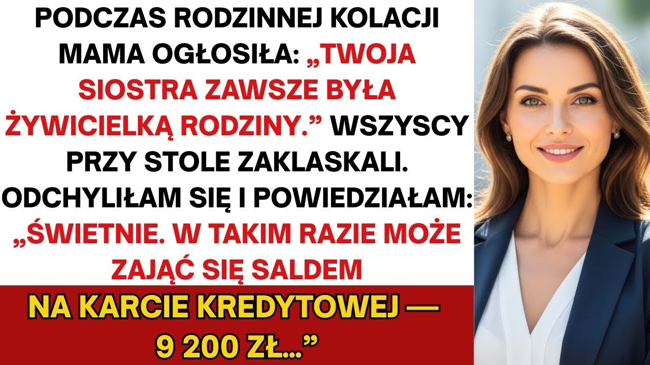 Na rodzinnej kolacji mama oznajmiła  „Twoja siostra zawsze była żywicielką   ” Wtedy powiedziałem