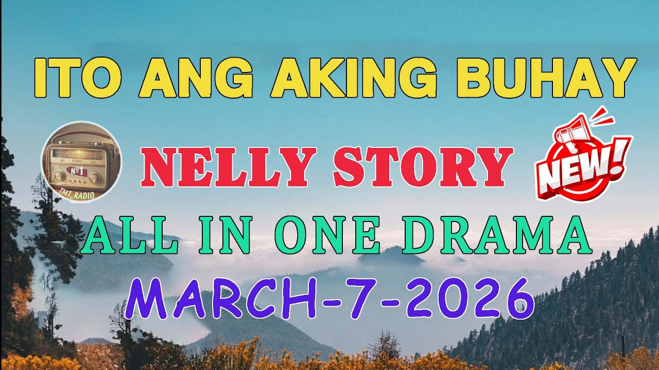 ITO ANG AKING BUHAY | NELLY STORY | ALL IN ONE DRAMA | MARCH. 7.2026 #tmtradio#itoangakingbuhay