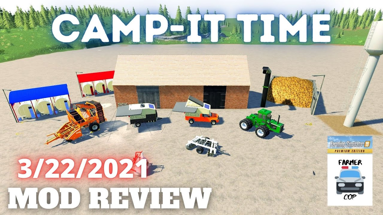 CAMP-IT TIME - Mod Review for 3/22/2021 - Farming Simulator 19