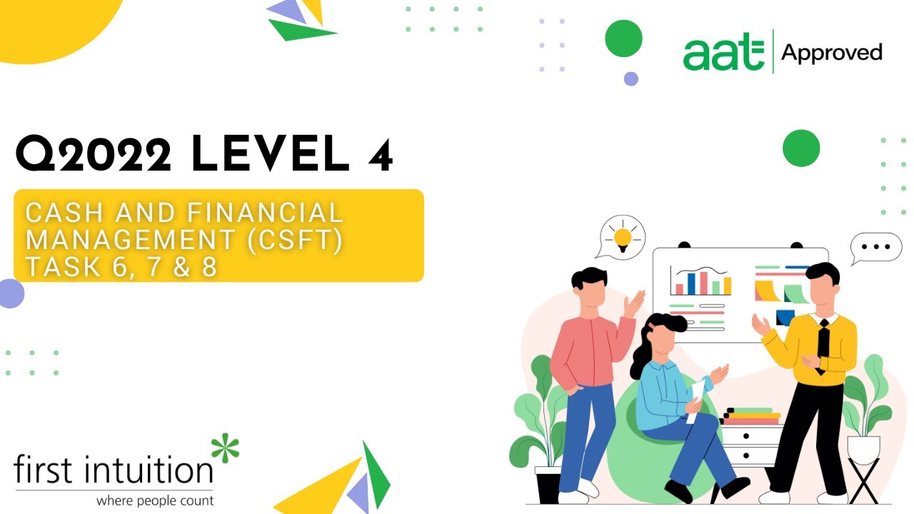 AAT Q2022 Level 4 Cash and Financial Management (CSFT) - Task 6, 7 & 8 - First Intuition