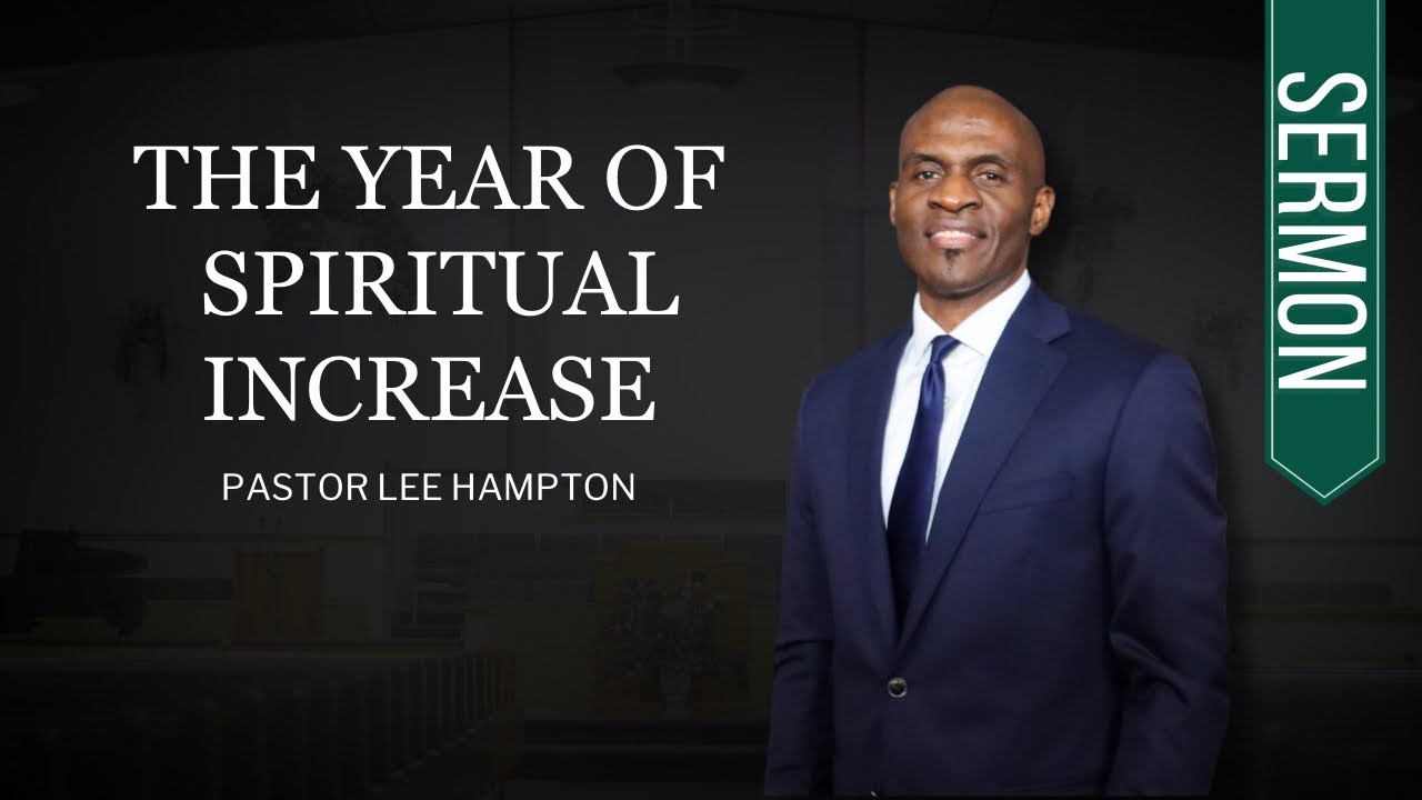 The Year Of Spiritual Increase | First Sunday Sermon of 2025  By Pastor Lee Hampton