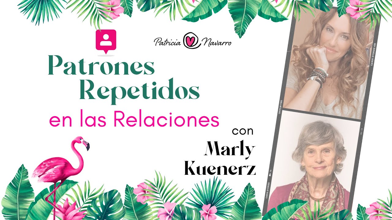 Patrones repetidos en las Relaciones con Marly Kuenerz
