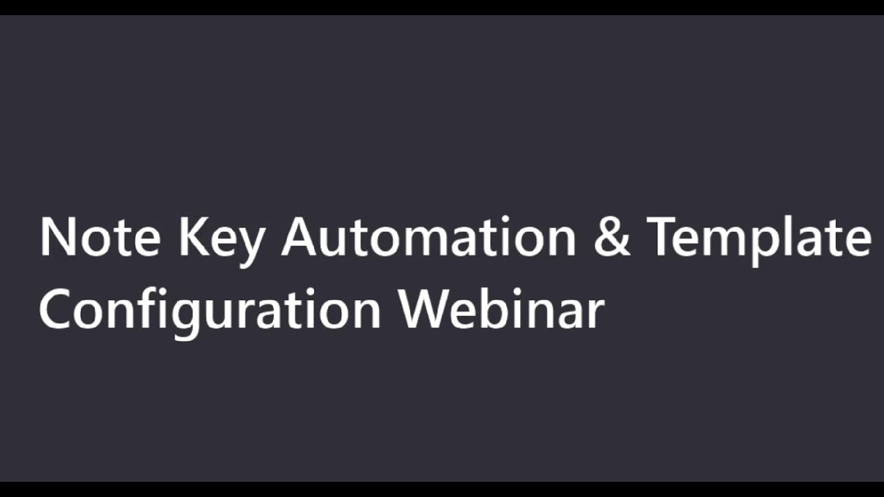 Note Key Automation & Template Configuration Webinar