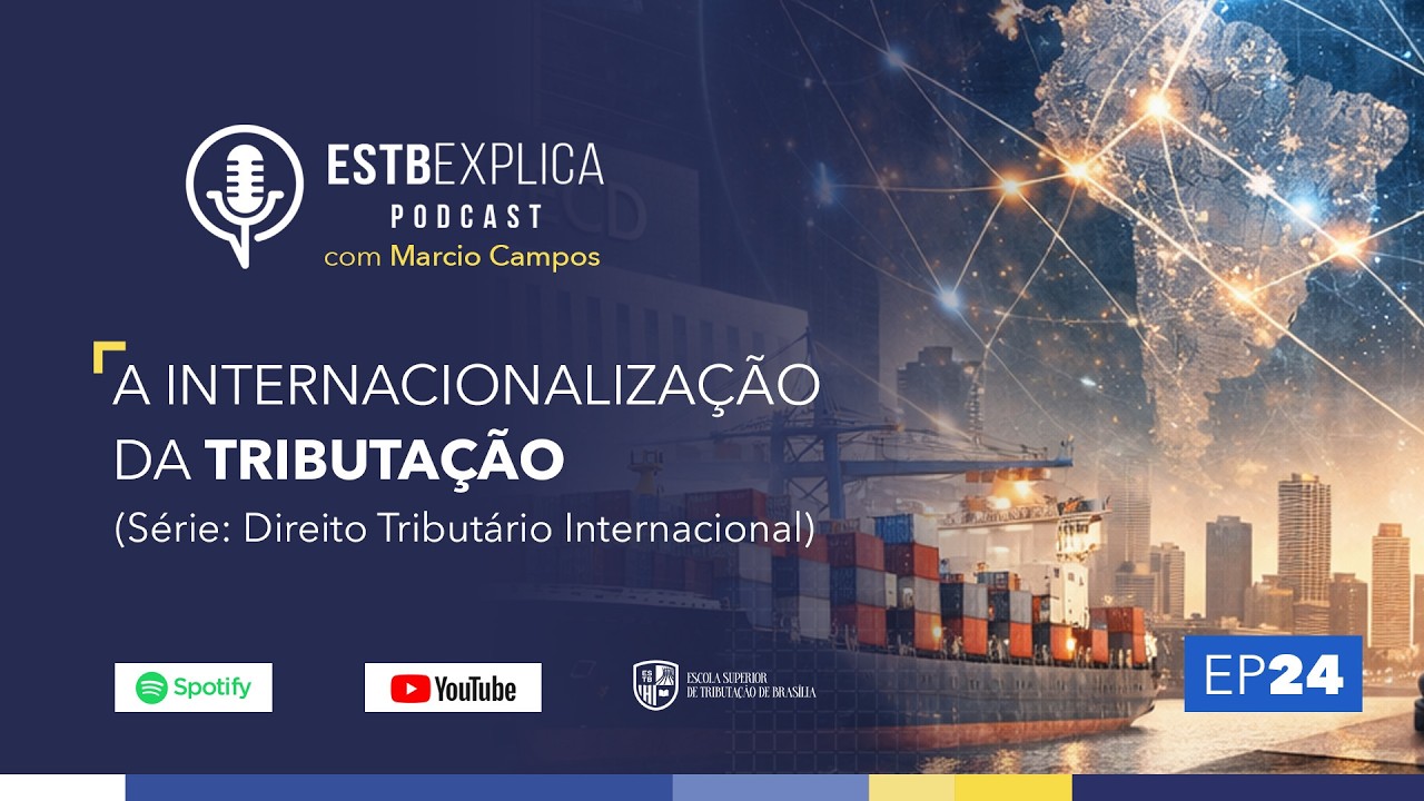 EP 24: A Internacionalização da Tributação (Série: Direito Tributário Internacional)