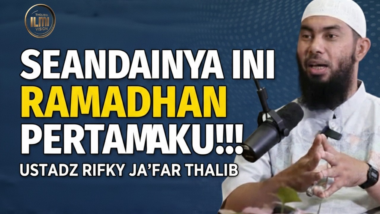 Andai Ini Ramadhan Pertamaku… Sudah Siapkah Aku? - Ust. RIFKY JA’FAR THALIB.