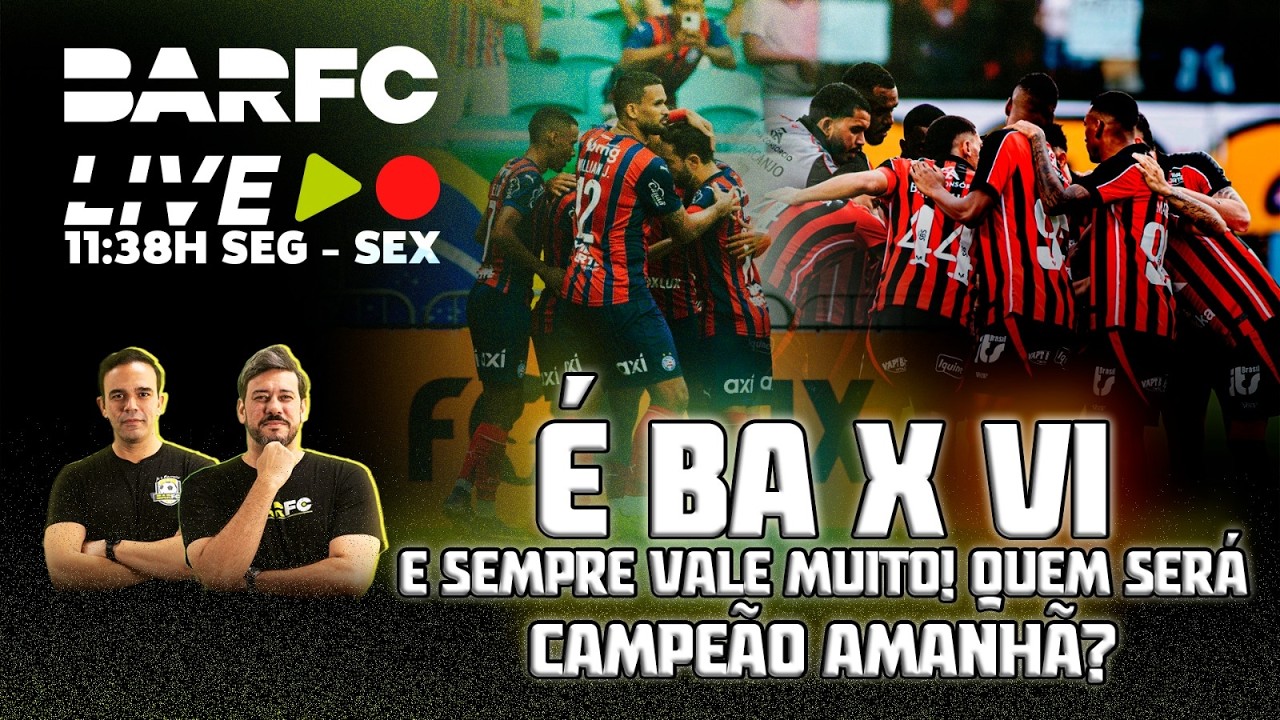 BAR FC AO VIVO #227  - É FINAL BA X VI! QUEM SERÁ O CAMPEÃO BAIANO 2026?