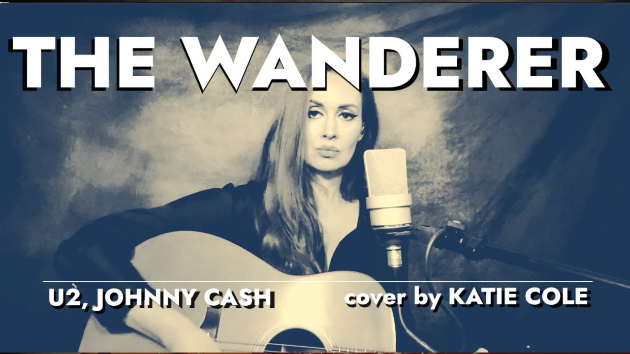 The Wanderer - U2 and Johnny Cash cover by KATIE COLE