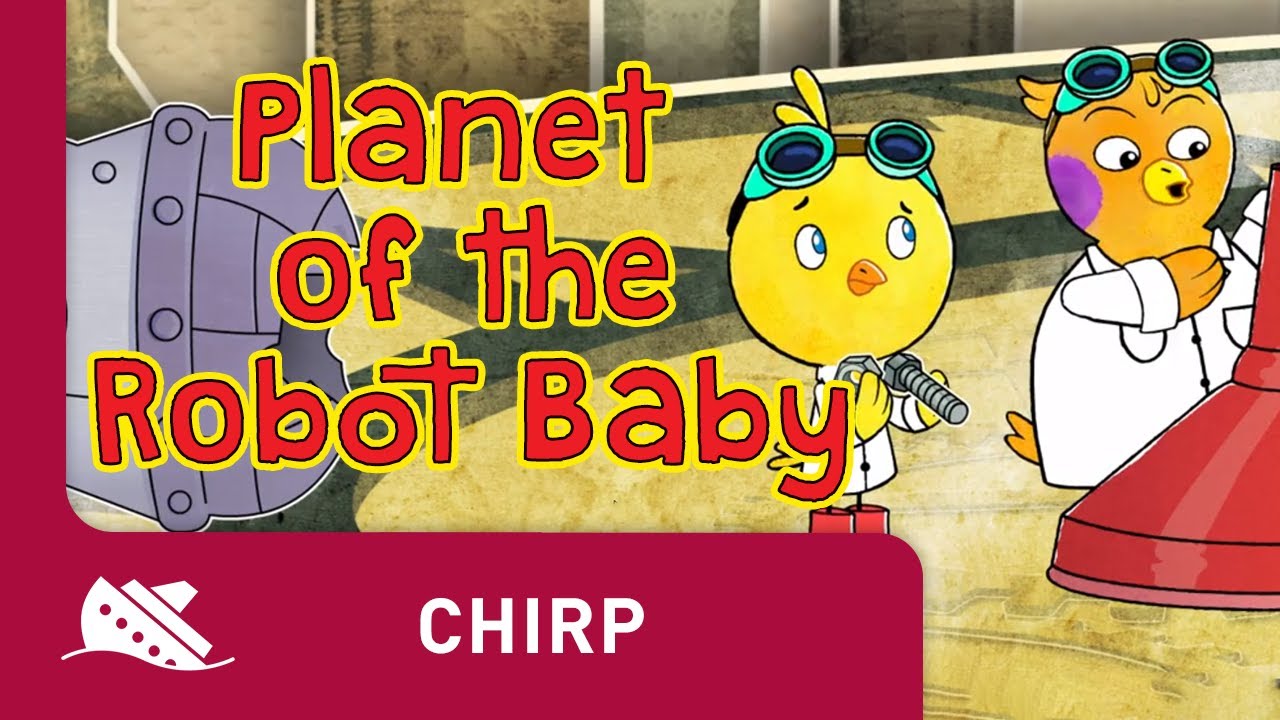 Chirp | Season 1 | Episode 46 | Planet of the Robot Baby