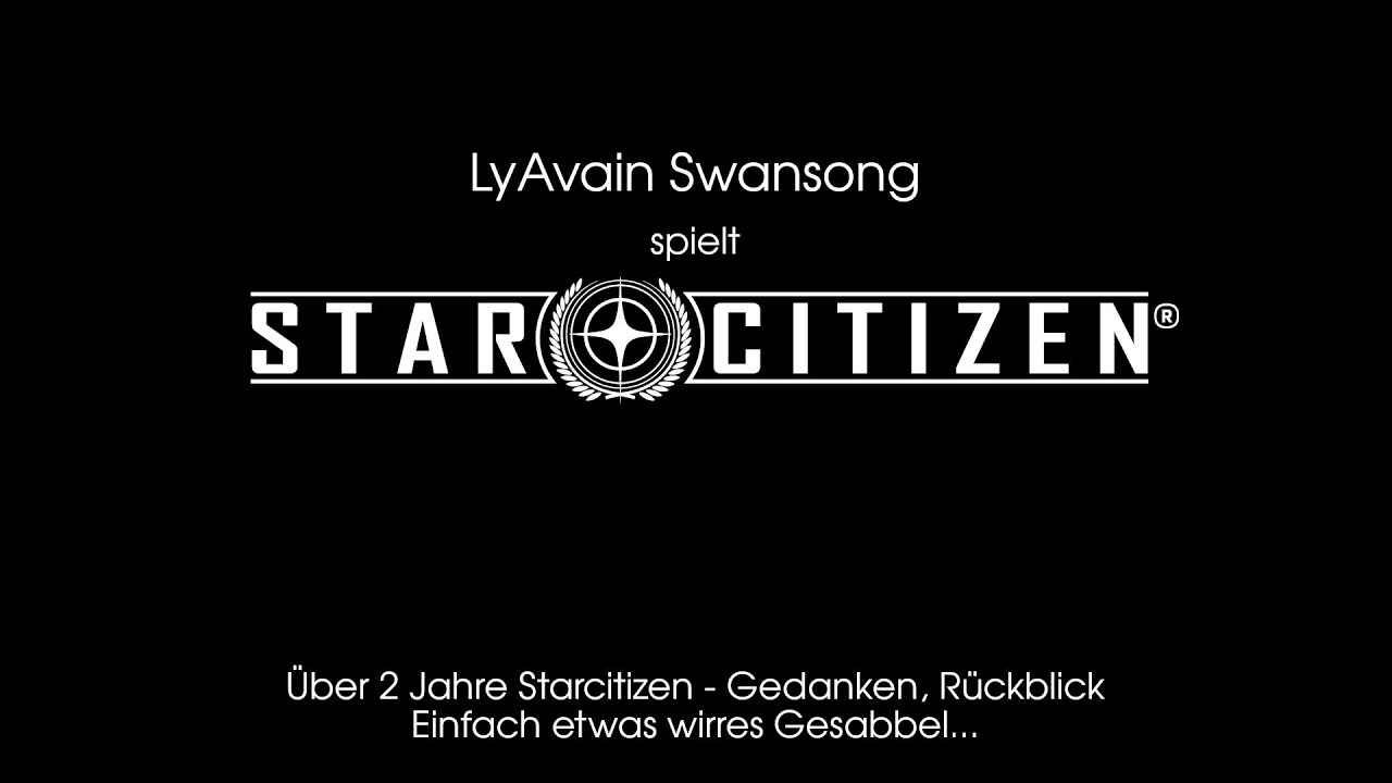 Ly Spielt Starcitizen - Über 2 Jahre Starcitizen - Gedanken, Rückblicke
