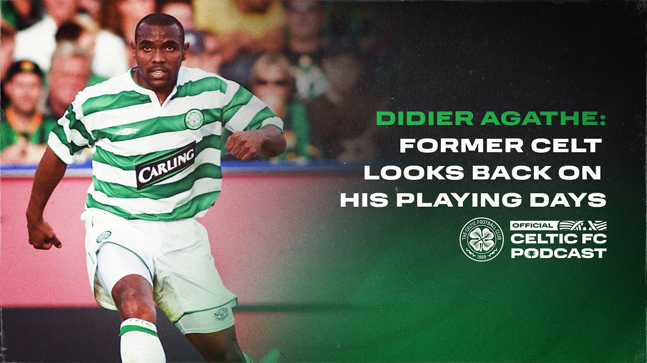 Official Celtic FC Podcast | Didier Agathe: Former Celt looks back on his playing days (07/08/26)