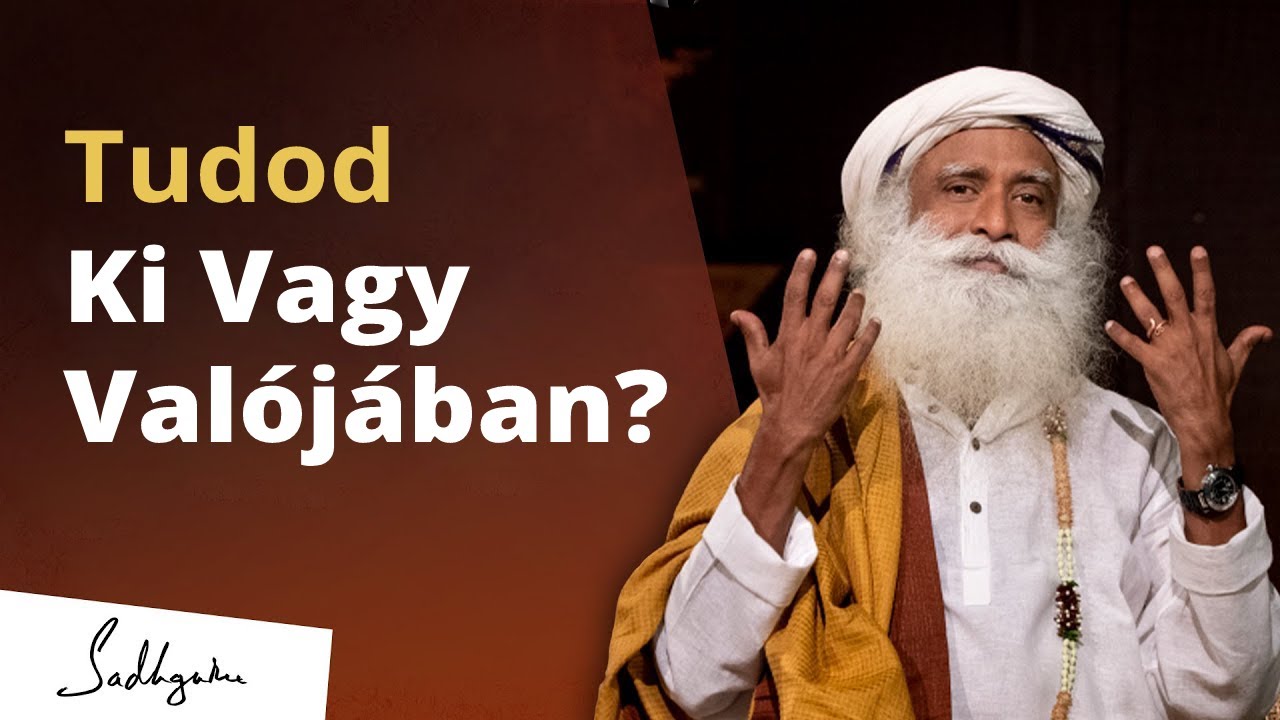 Tudod ki vagy valójában? | Sadhguru