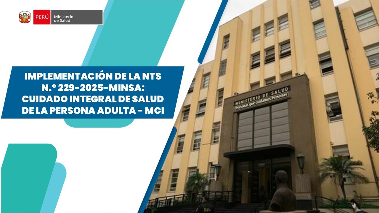 IMPLEMENTACIÓN DE LA NTS N.° 229-2025-MINSA: CUIDADO INTEGRAL DE SALUD DE LA PERSONA ADULTA - MCI