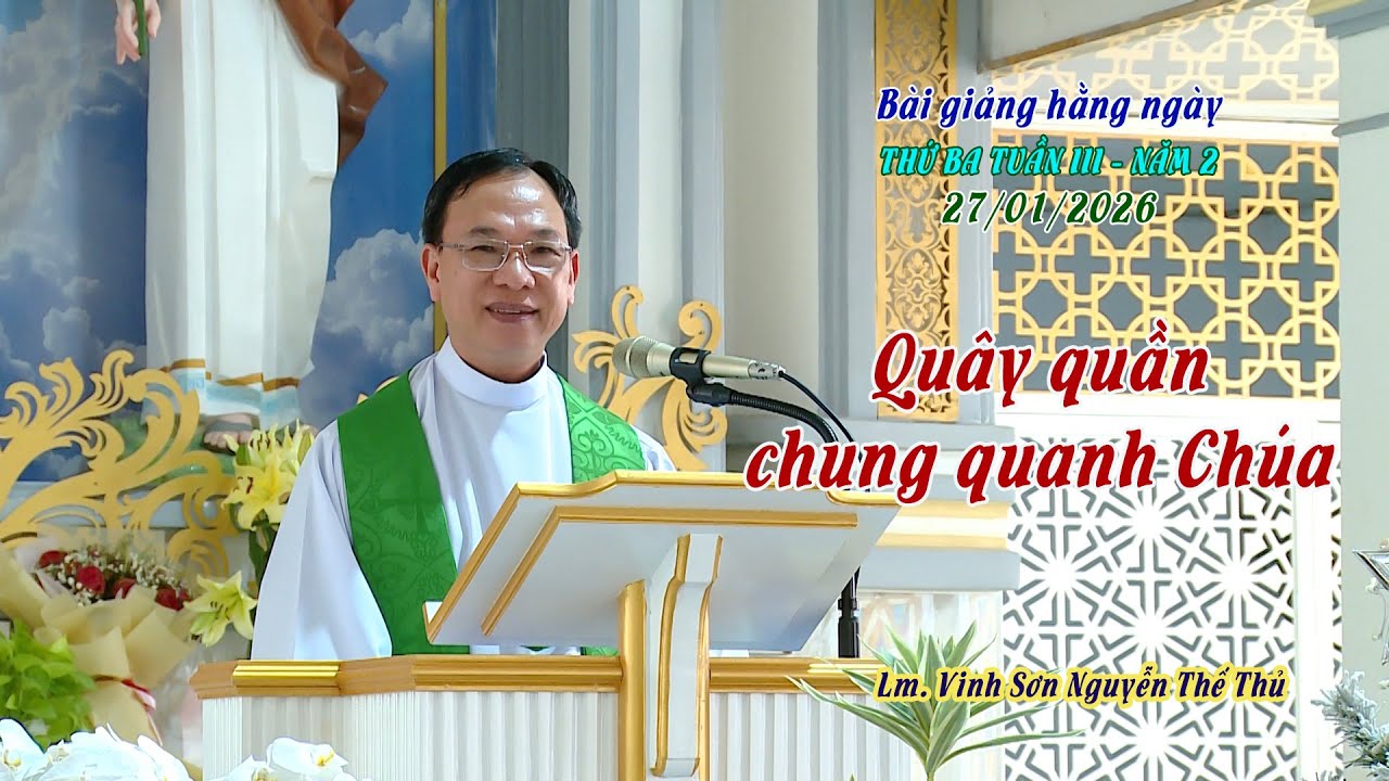 BGHN - Thứ Ba tuần 3 năm 2 - QUÂY QUẦN CHUNG QUANH CHÚA / Lm. Vinh Sơn Nguyễn Thế Thủ