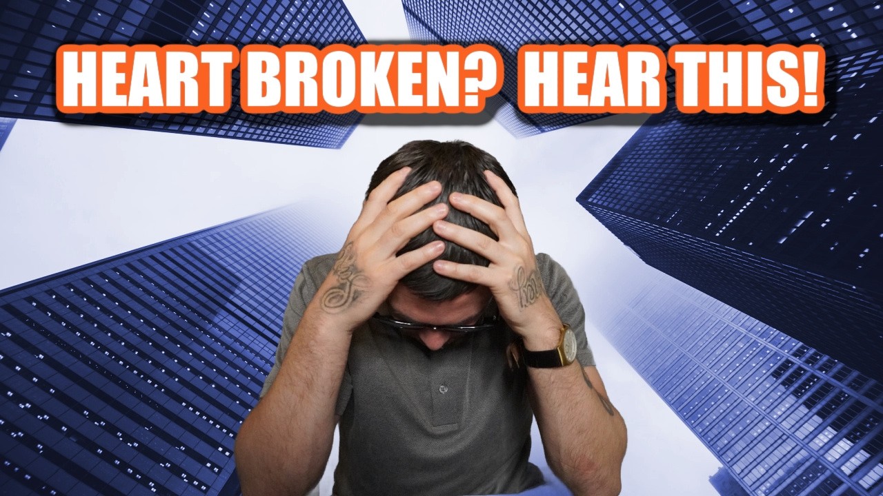If You’re Heartbroken, Hear This!