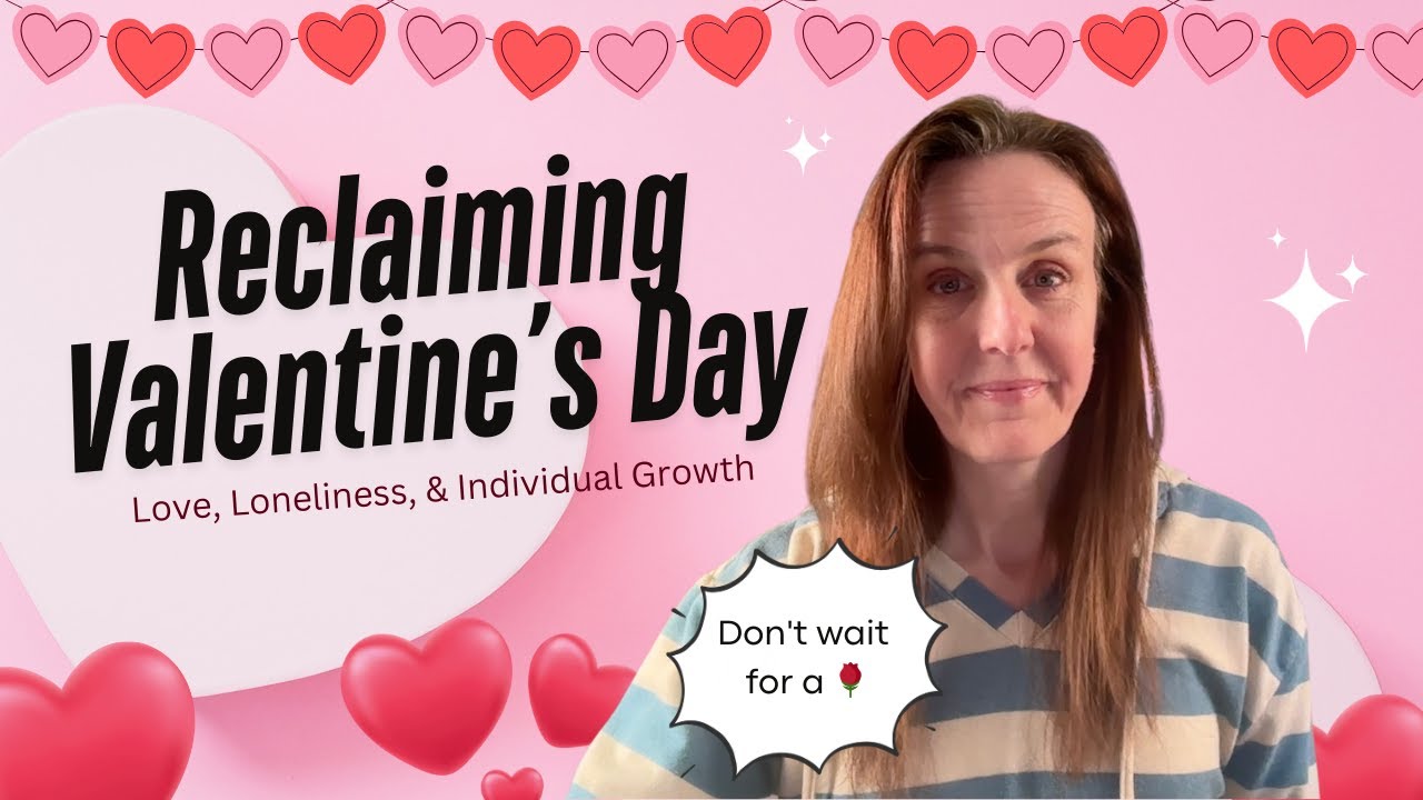 Reclaiming Valentines Day: Love, Loneliness, & Individual Growth