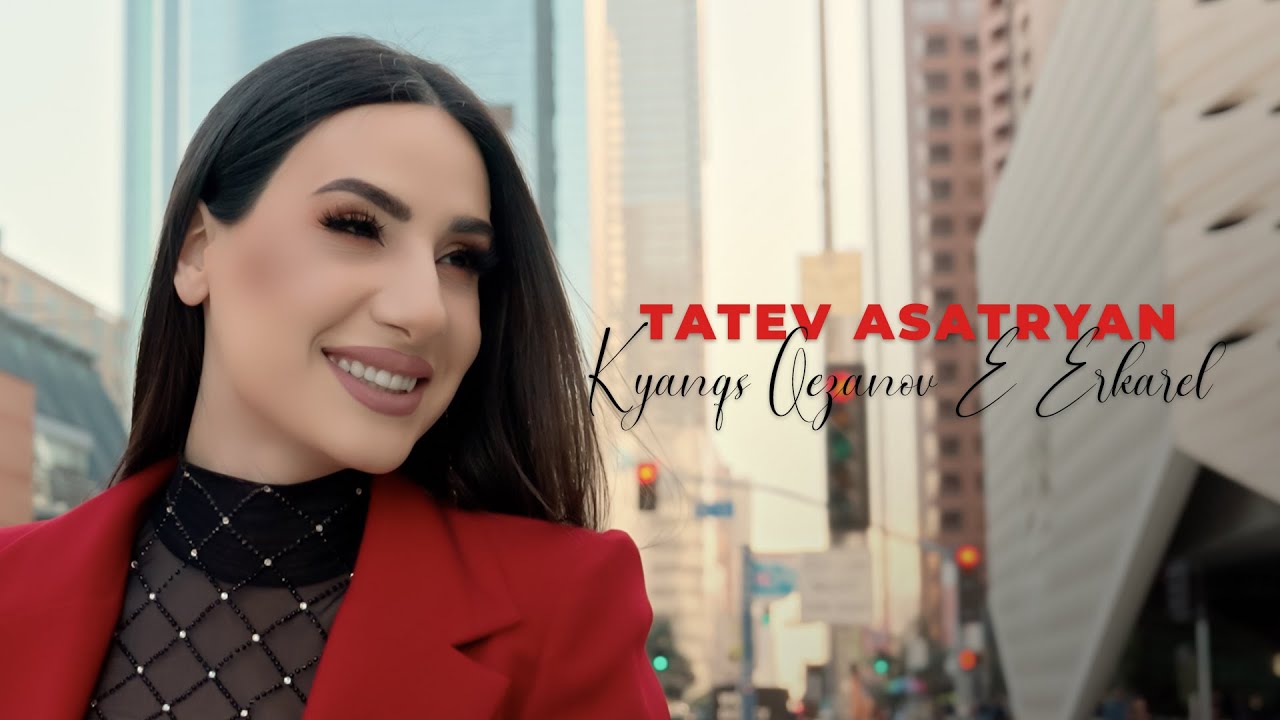 Tatev Asatryan - Kyanqs Qezanov E Erkarel