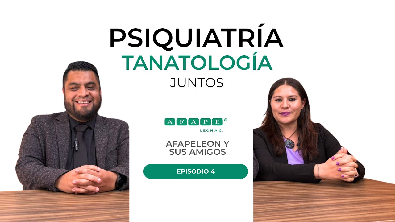 Psiquiatría y Tanatología JUNTOS | EPISODIO 4 | AFAPELEON Y SUS AMIGOS