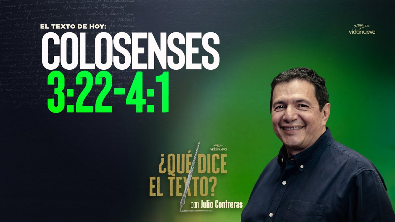 ¿Qué Dice el Texto? con Julio Contreras: -Colosenses 3:22-4:1