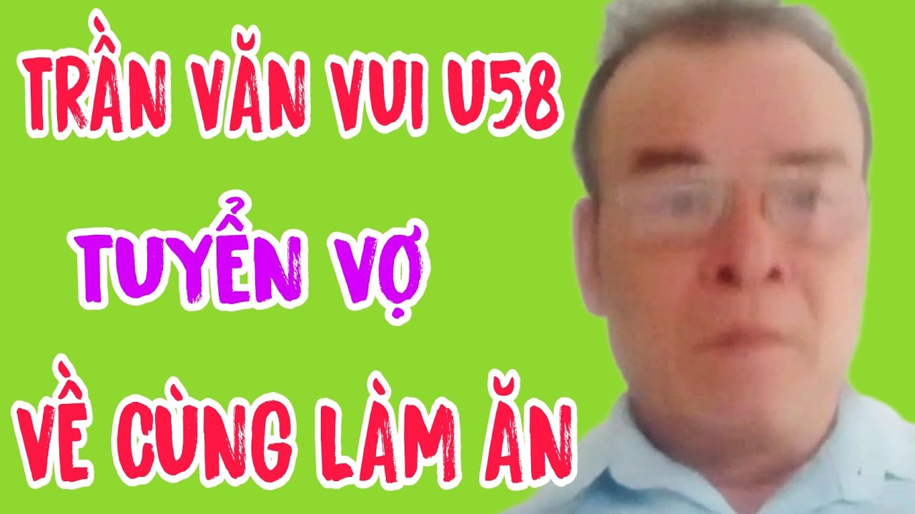 ANH VUI U58 BRVT TUYỂN VỢ VỀ CÙNG LÀM ĂN #680