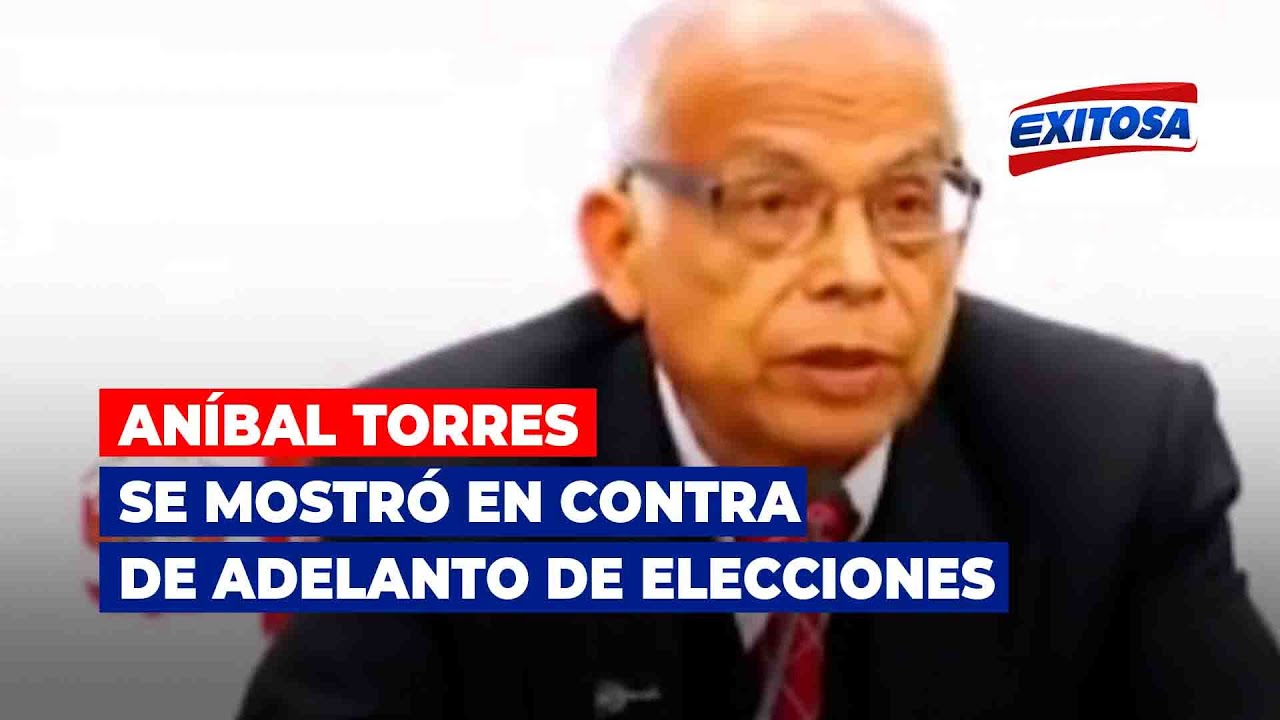 🔴🔵An&iacute;bal Torres se mostr&oacute; en contra de adelanto de elecciones