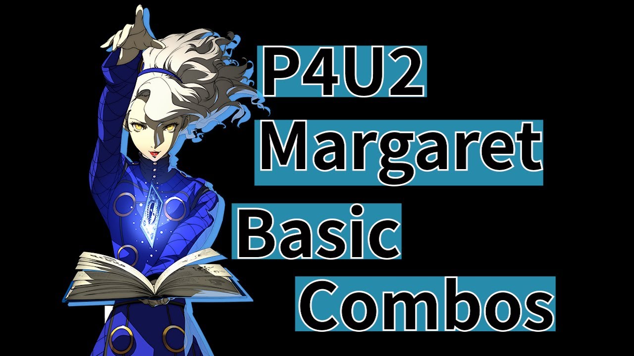 (P4U2)Persona 4 Arena Ultimax Margaret Basic combos ペルソナ4U2 マーガレット 基本コンボ(女神異聞錄4 無敵究極背橋摔-瑪格麗特 基礎連段)