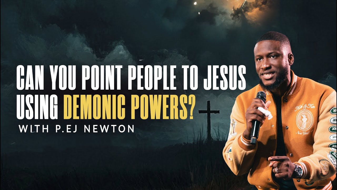 CAN YOU POINT PEOPLE TO JESUS USING DEMONIC POWERS? | P. EJ NEWTON