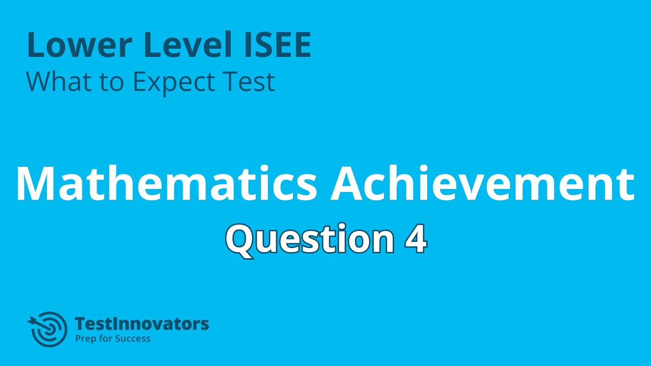 Solution to Mathematics Achievement #4- ISEE Lower Level What to Expect
