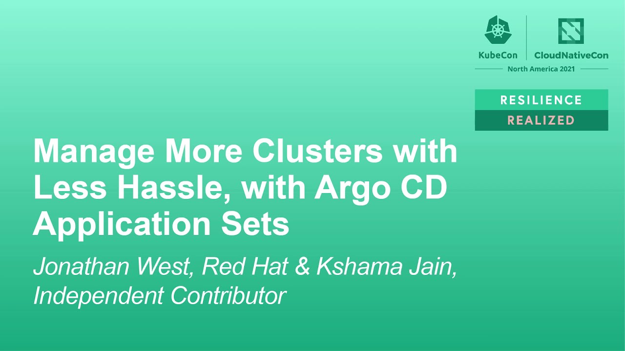 Manage More Clusters with Less Hassle, with Argo CD Application Sets - Jonathan West & Kshama Jain