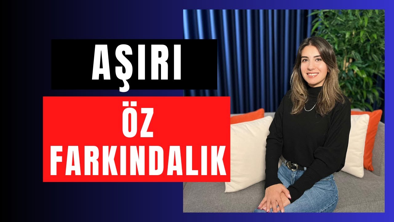 AŞIRI ÖZ FARKINDALIK