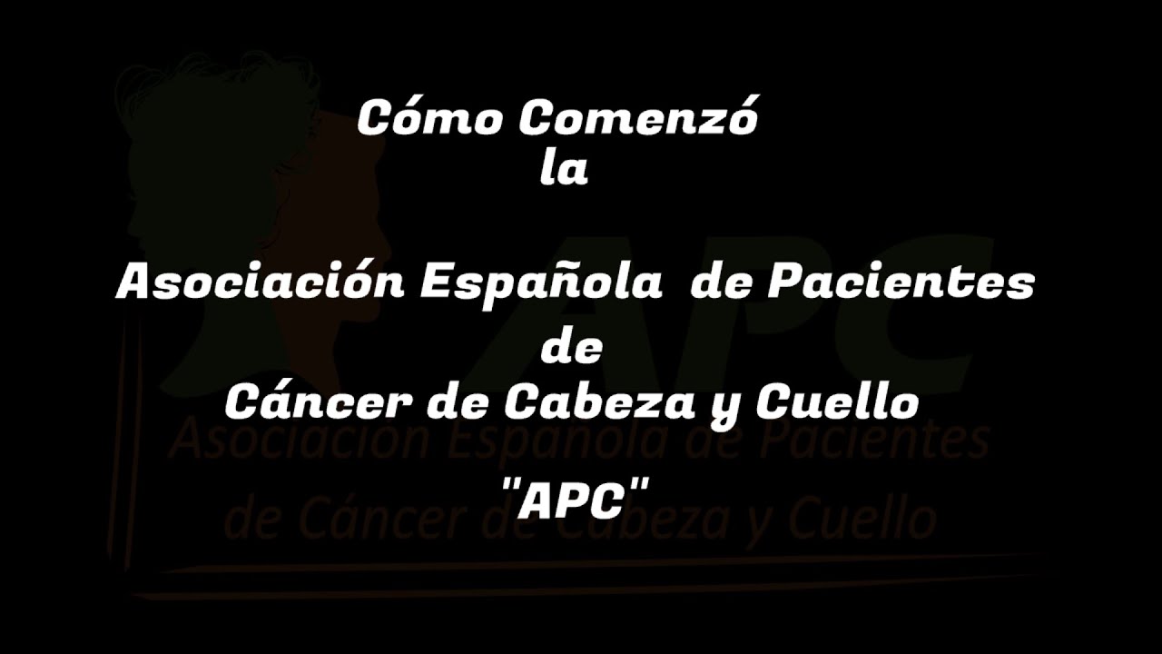 Cómo comenzó la Asociación  Española de Pacientes de Cáncer de Cabeza y Cuello APC