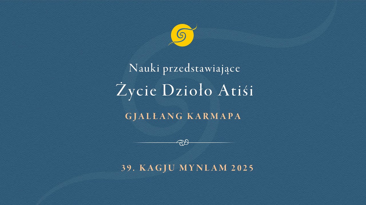 Nauki przedstawiające życie Dzioło Atiśi &bull; Gjalłang Karmapa &bull; 39. Kagju Mynlam &bull; Dzień Drugi